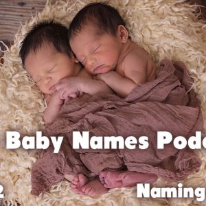 Naming Multiples - The Baby Names Podcast