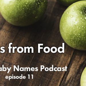 Names from Food - The Baby Names Podcast