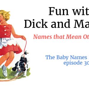 Fun with Dick and Maryjane - Names that Mean Other Things
