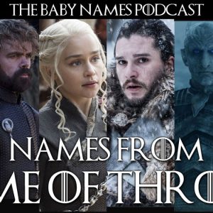 Names from Game of Thrones - The Baby Names Podcast