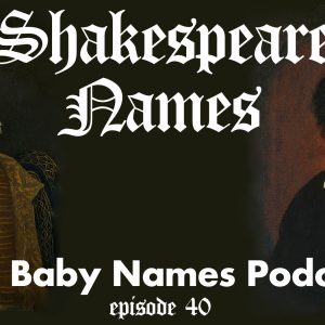 Shakespeare Names - The Baby Names Podcast episode 40