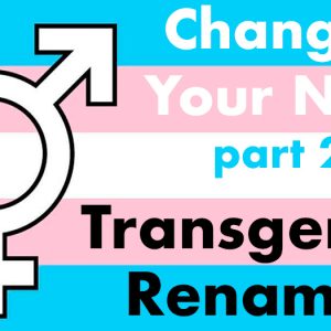 Changing Your Name Part 2: Transgender Renaming