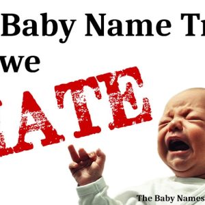 2022 Baby Name Trends we HATE