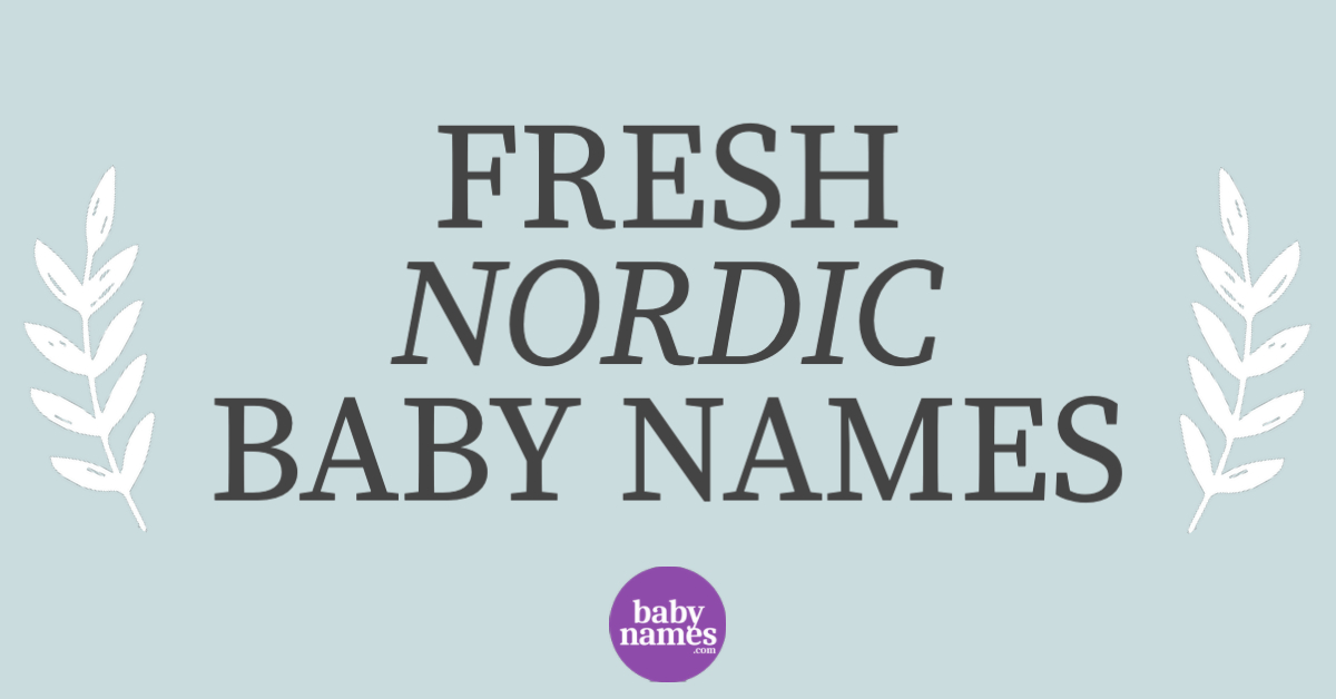 The title says Fresh Nordic Baby Names