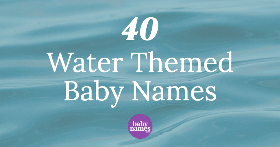 The background is water and the title is 40 water themed baby names.