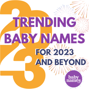 Trending Baby Names for 2023 and Beyond