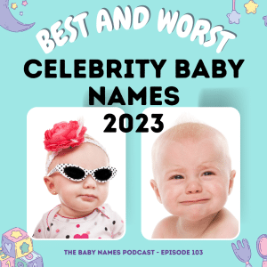 Best and Worst Celebrity Baby Names 2023