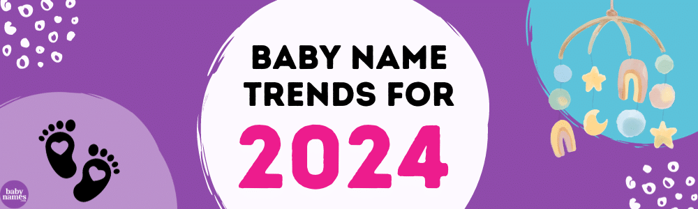 Baby Name Trends for 2024