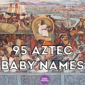 95 Aztec Baby Names