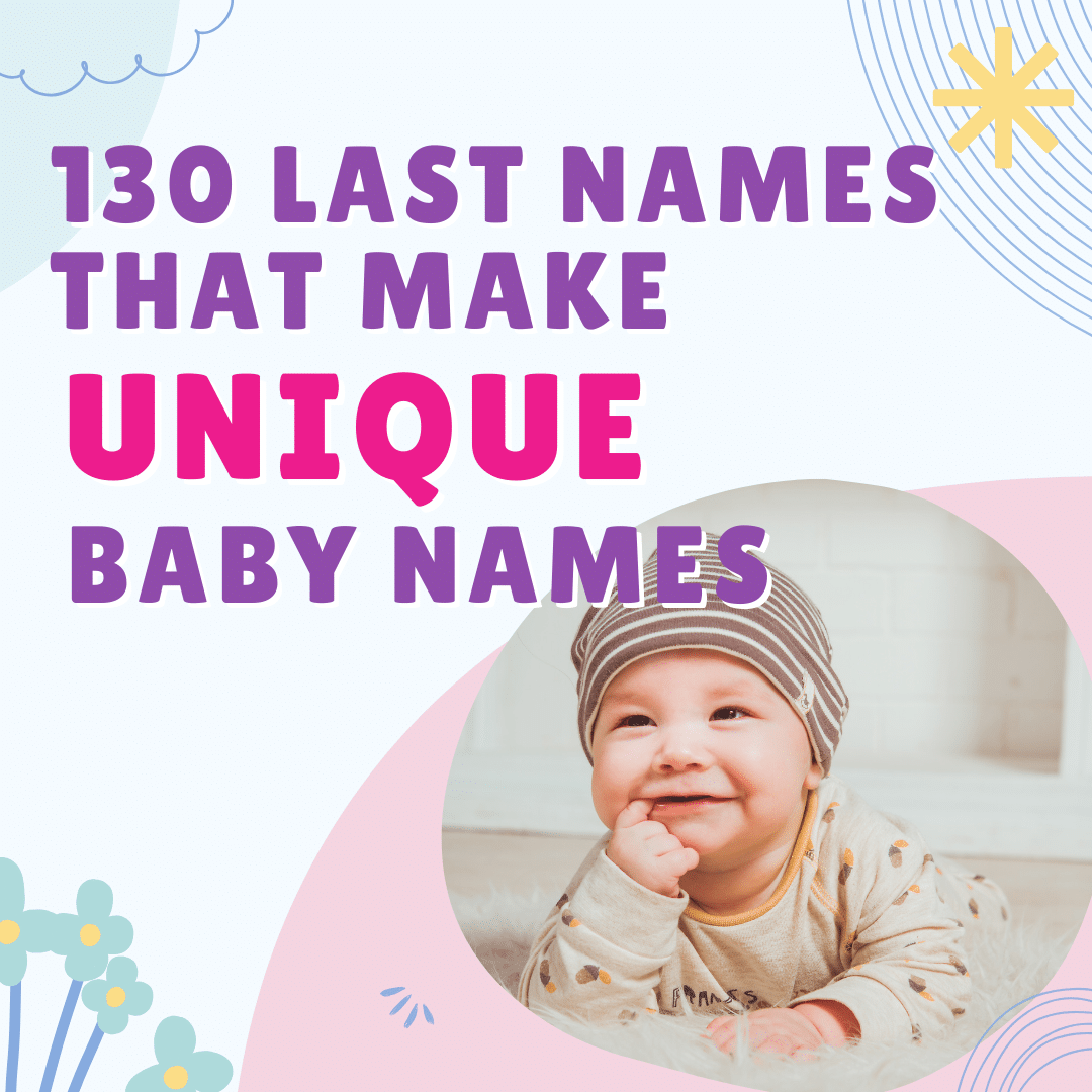 130 Last Names that make perfect, Unique Baby Names for 2024!