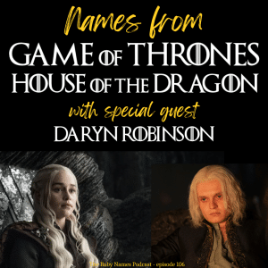 Names from Game of Thrones and House of the Dragon with special guest Daryn Robinson