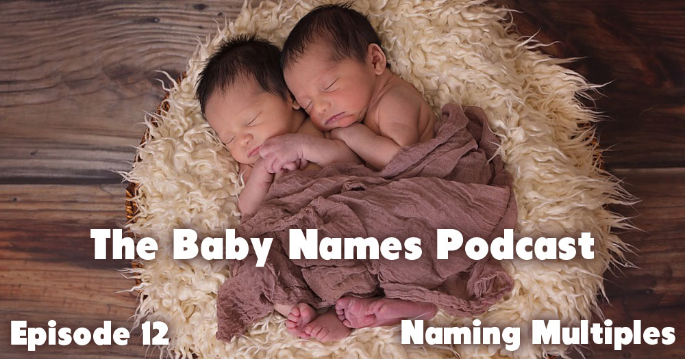 Naming Multiples - The Baby Names Podcast