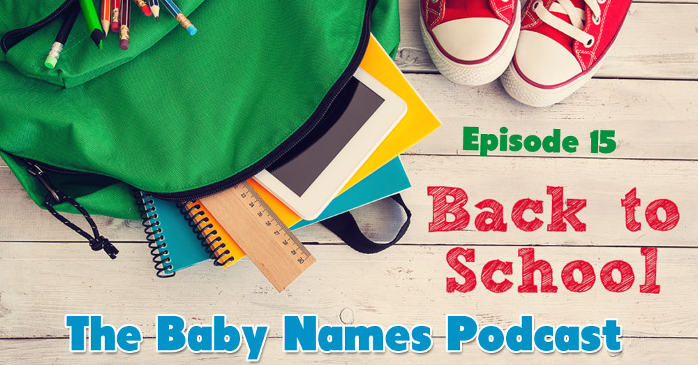 BabyNames Podcast ep 15 - back to school