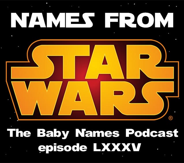 Names from Star Wars - The Baby Names Podcast episode LXXXV